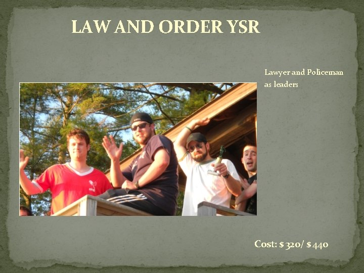 LAW AND ORDER YSR Lawyer and Policeman as leaders Cost: $ 320/ $ 440