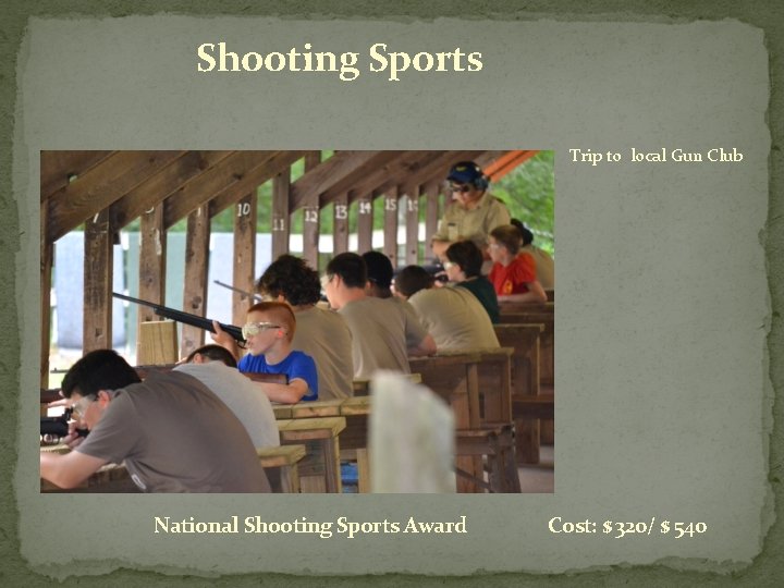 Shooting Sports Trip to local Gun Club National Shooting Sports Award Cost: $ 320/