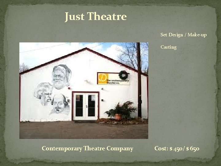 Just Theatre Set Design / Make-up Casting Contemporary Theatre Company Cost: $ 450/ $