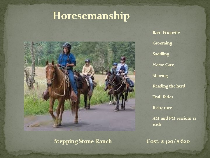 Horesemanship Barn Etiquette Grooming Saddling Horse Care Shoeing Reading the herd Trail Rides Relay