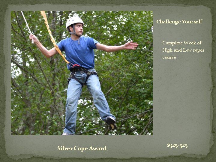 Challenge Yourself Complete Week of High and Low ropes course Silver Cope Award $325