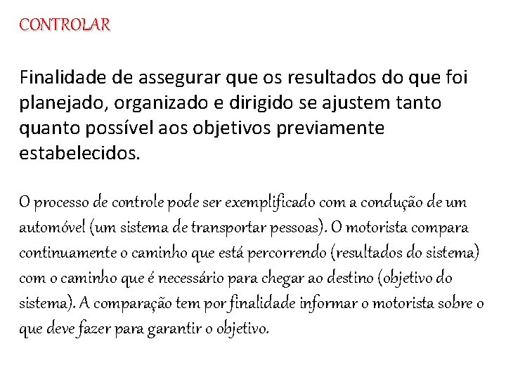 CONTROLAR Finalidade de assegurar que os resultados do que foi planejado, organizado e dirigido