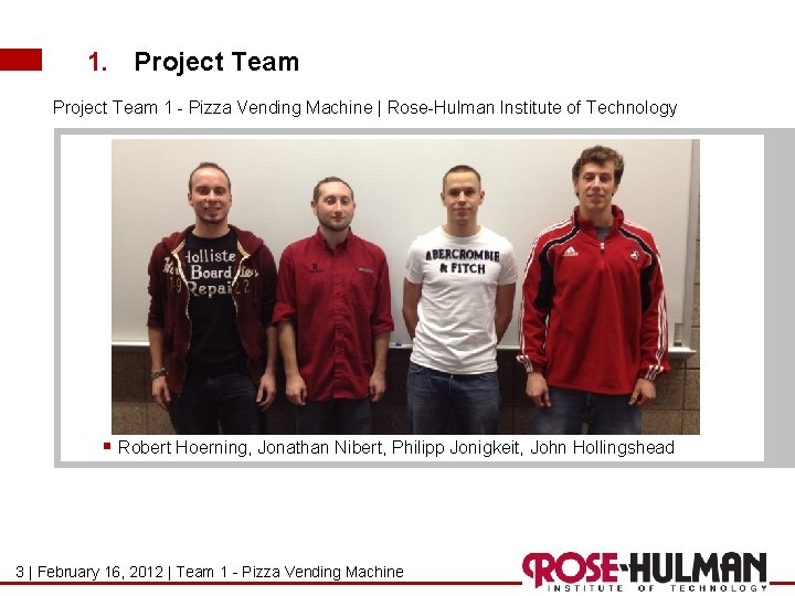 1. Project Team 1 - Pizza Vending Machine | Rose-Hulman Institute of Technology § 1. Project Team 1 - Pizza Vending Machine | Rose-Hulman Institute of Technology §