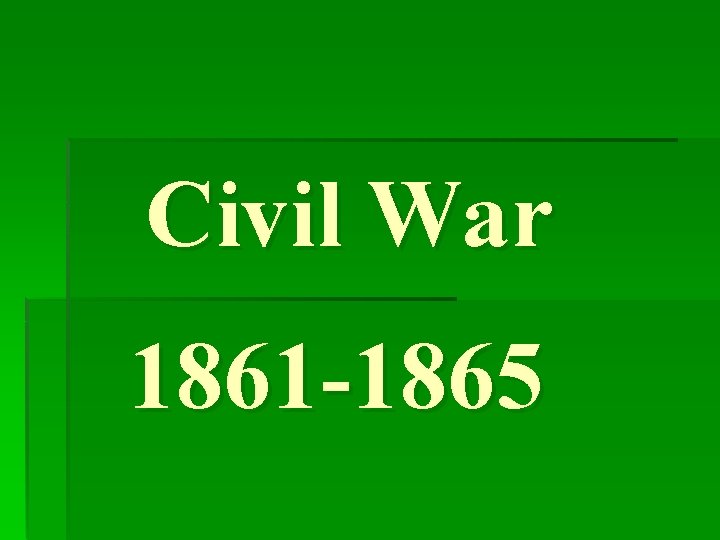 Civil War 1861 -1865 