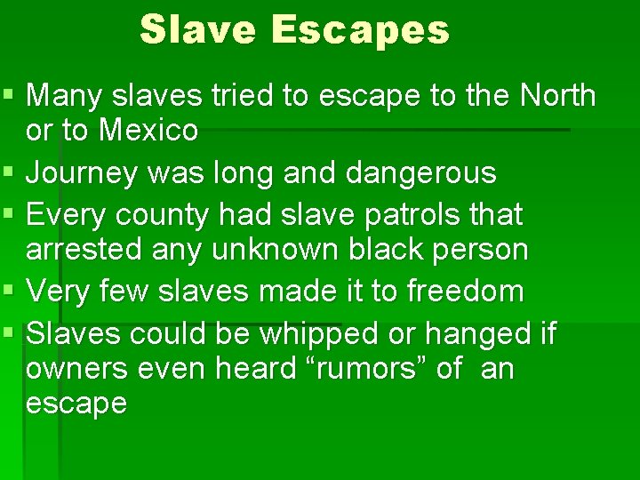 Slave Escapes § Many slaves tried to escape to the North or to Mexico