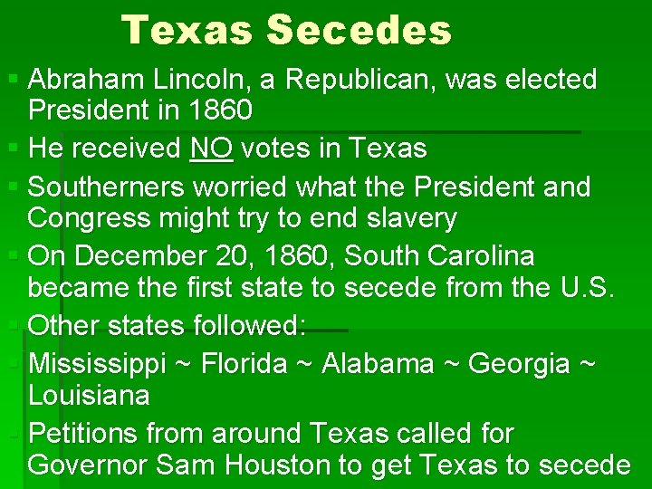 Texas Secedes § Abraham Lincoln, a Republican, was elected President in 1860 § He