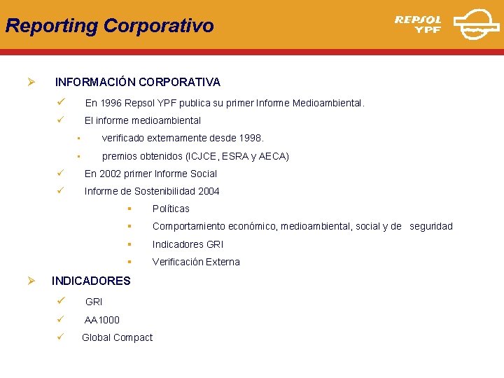 Reporting Corporativo Ø Ø INFORMACIÓN CORPORATIVA ü En 1996 Repsol YPF publica su primer