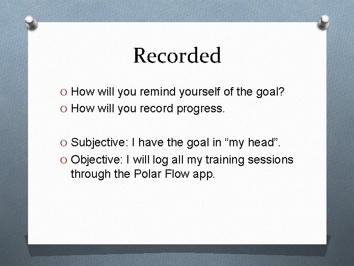 Recorded O How will you remind yourself of the goal? O How will you