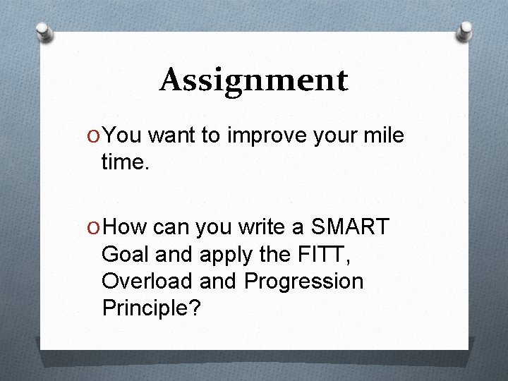 Assignment O You want to improve your mile time. O How can you write