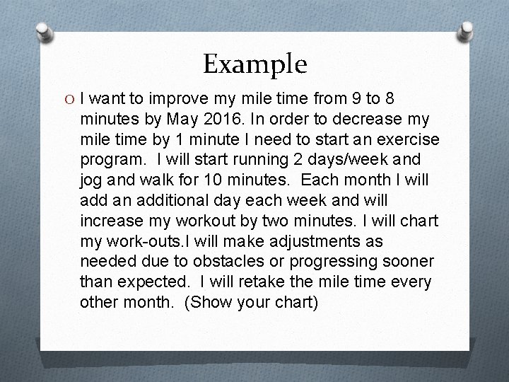 Example O I want to improve my mile time from 9 to 8 minutes