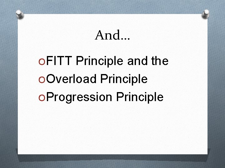 And… OFITT Principle and the OOverload Principle OProgression Principle 