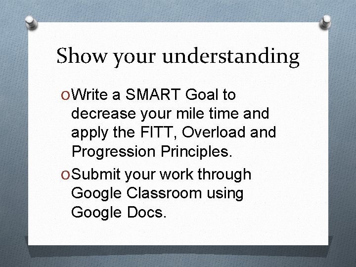 Show your understanding O Write a SMART Goal to decrease your mile time and