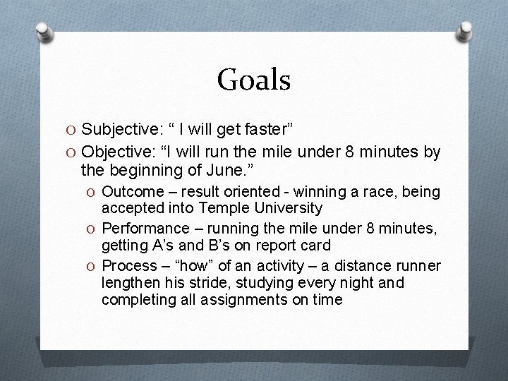 Goals O Subjective: “ I will get faster” O Objective: “I will run the