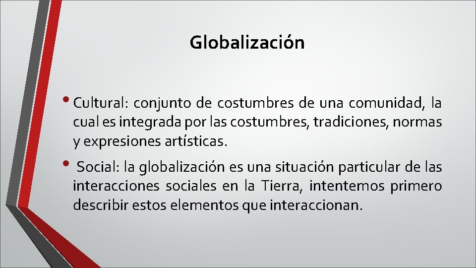 Globalización • Cultural: conjunto de costumbres de una comunidad, la cual es integrada por