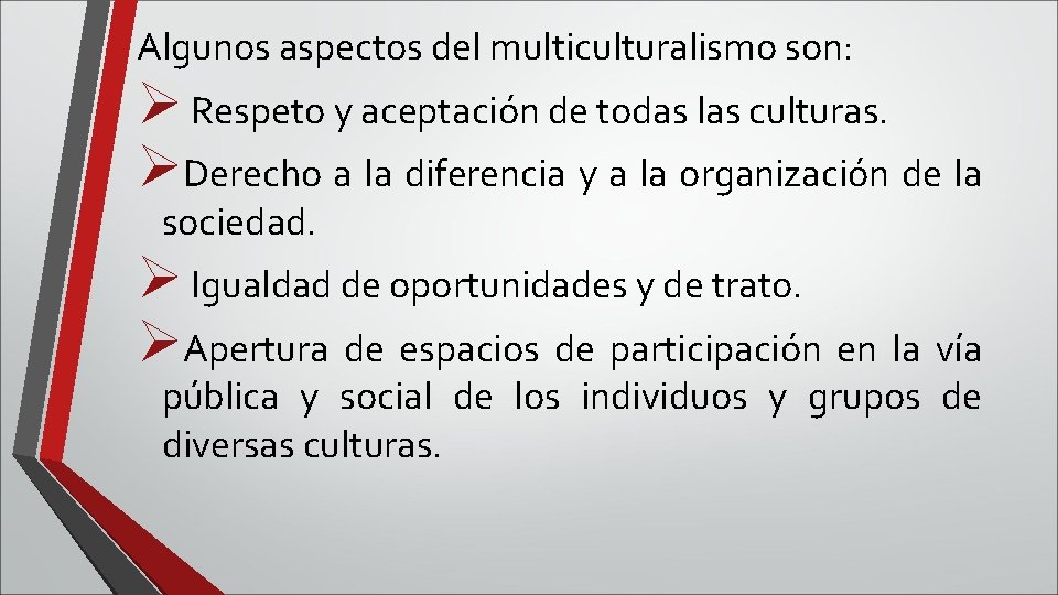 Algunos aspectos del multiculturalismo son: Ø Respeto y aceptación de todas las culturas. ØDerecho