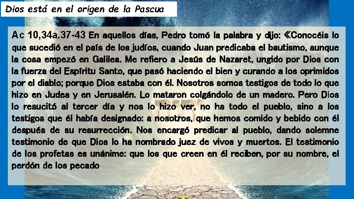 Dios está en el origen de la Pascua Ac 10, 34 a. 37 -43