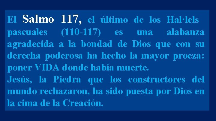 El Salmo 117, el último de los Hal·lels pascuales (110 -117) es una alabanza