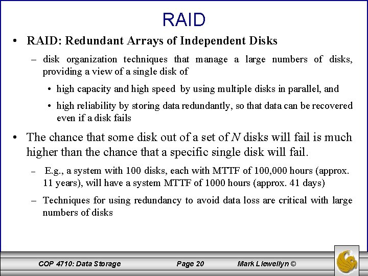 RAID • RAID: Redundant Arrays of Independent Disks – disk organization techniques that manage