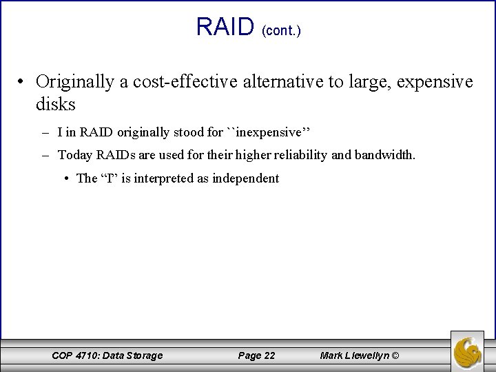 RAID (cont. ) • Originally a cost-effective alternative to large, expensive disks – I