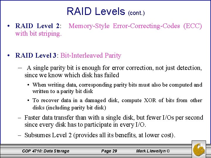 RAID Levels (cont. ) • RAID Level 2: Memory-Style Error-Correcting-Codes (ECC) with bit striping.