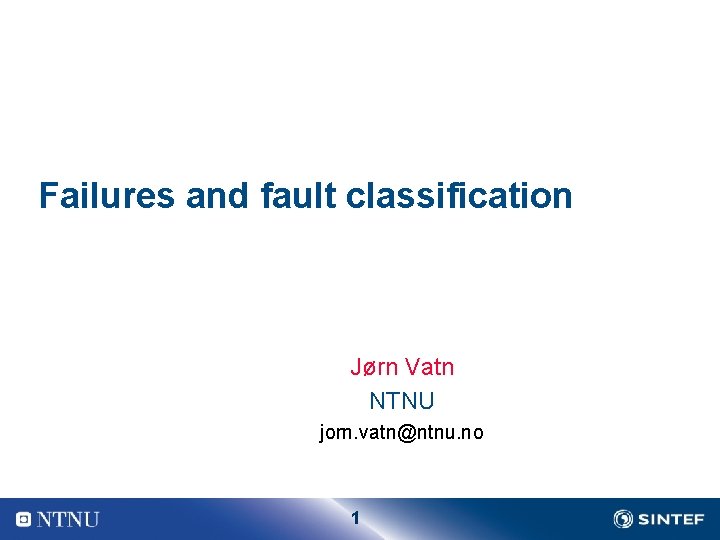 Failures and fault classification Jørn Vatn NTNU jorn. vatn@ntnu. no 1 
