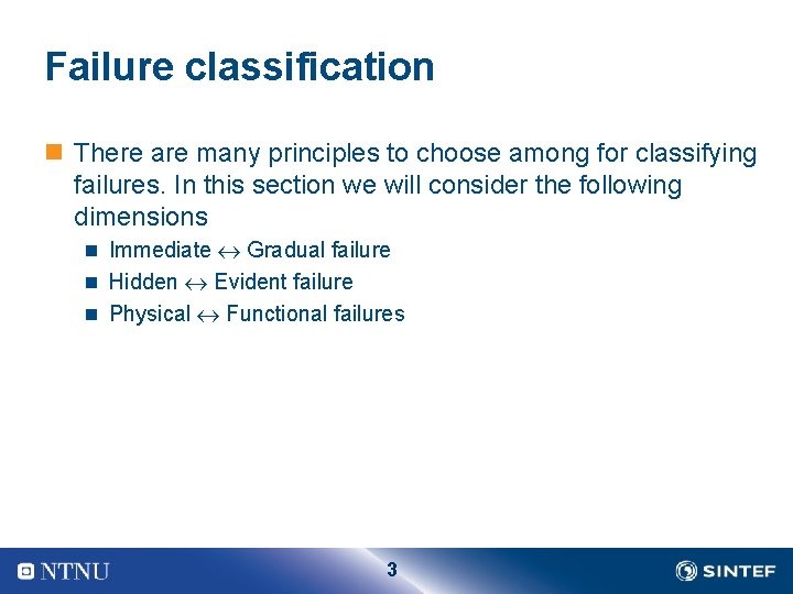 Failure classification n There are many principles to choose among for classifying failures. In
