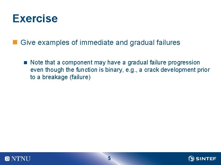Exercise n Give examples of immediate and gradual failures n Note that a component
