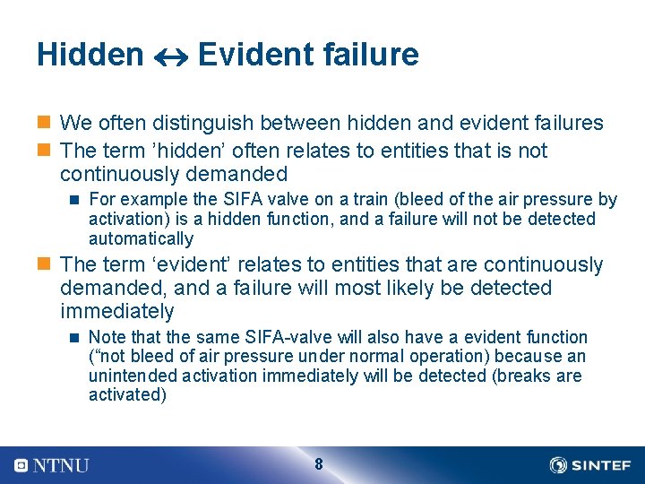 Hidden Evident failure n We often distinguish between hidden and evident failures n The