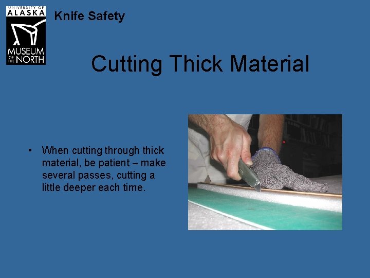 Knife Safety Cutting Thick Material • When cutting through thick material, be patient –