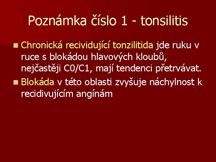 Poznámka číslo 1 - tonsilitis n Chronická recividující tonzilitida jde ruku v ruce s