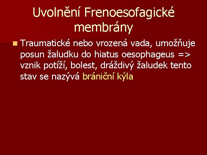 Uvolnění Frenoesofagické membrány n Traumatické nebo vrozená vada, umožňuje posun žaludku do hiatus oesophageus