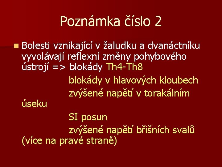 Poznámka číslo 2 n Bolesti vznikající v žaludku a dvanáctníku vyvolávají reflexní změny pohybového
