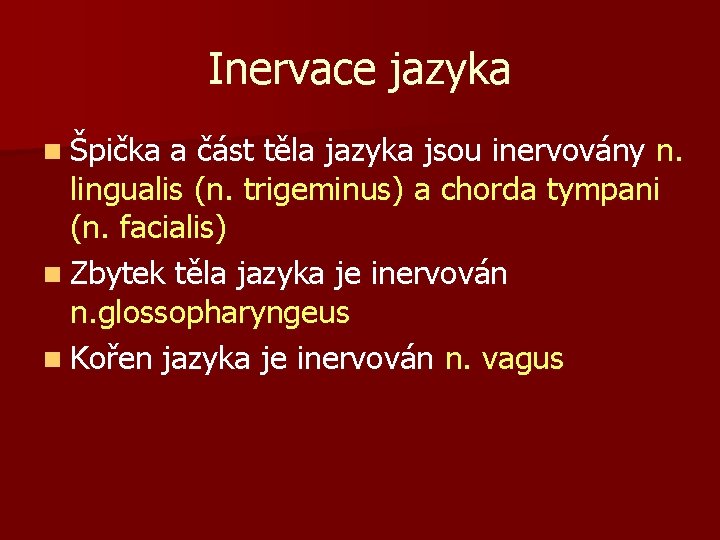 Inervace jazyka n Špička a část těla jazyka jsou inervovány n. lingualis (n. trigeminus)