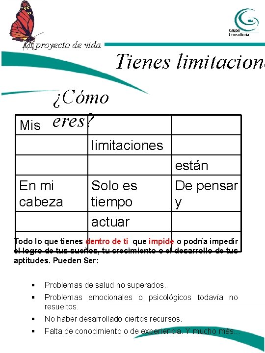 Mi proyecto de vida Mis Tienes limitacione ¿Cómo eres? limitaciones En mi cabeza Solo