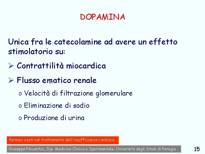 DOPAMINA Unica fra le catecolamine ad avere un effetto stimolatorio su: Ø Contrattilità miocardica