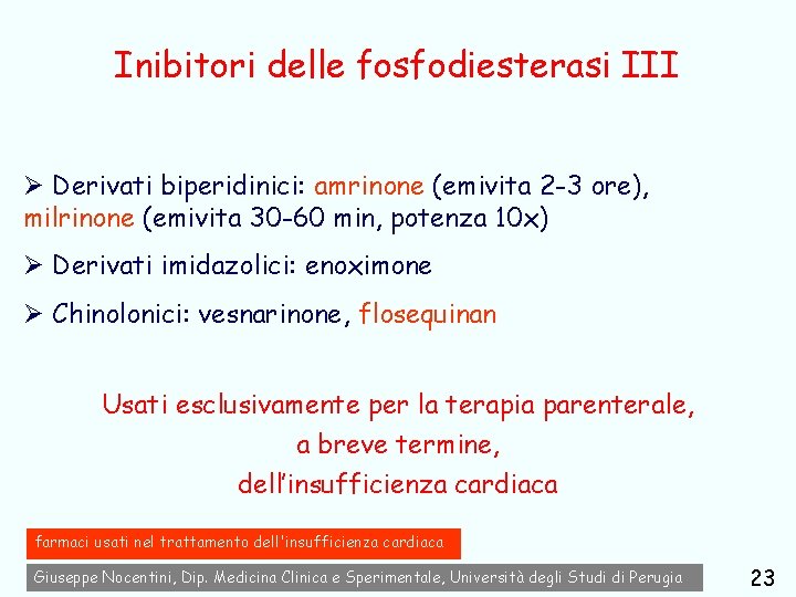 Inibitori delle fosfodiesterasi III Ø Derivati biperidinici: amrinone (emivita 2 -3 ore), milrinone (emivita