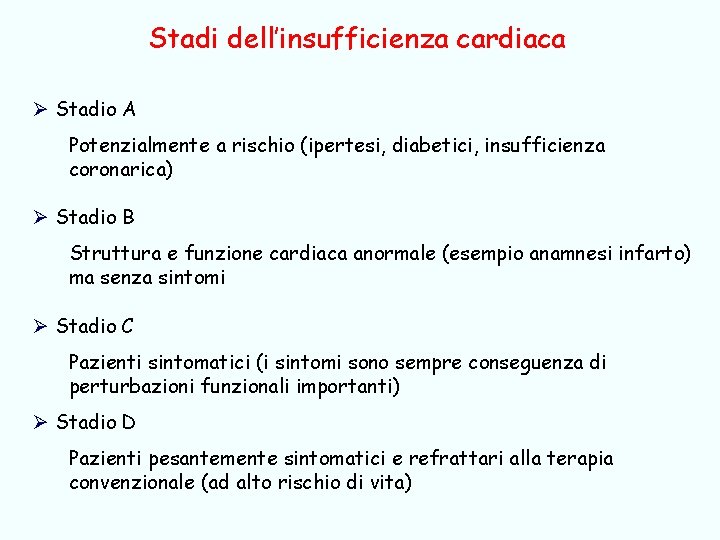 Stadi dell’insufficienza cardiaca Ø Stadio A Potenzialmente a rischio (ipertesi, diabetici, insufficienza coronarica) Ø