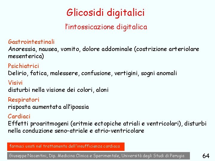 Glicosidi digitalici l’intossicazione digitalica Gastrointestinali Anoressia, nausea, vomito, dolore addominale (costrizione arteriolare mesenterica) Psichiatrici