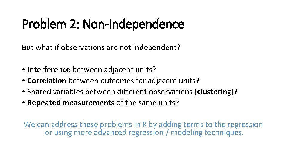 Problem 2: Non-Independence But what if observations are not independent? • Interference between adjacent