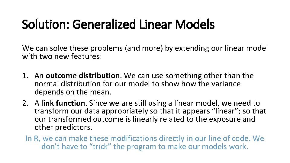 Solution: Generalized Linear Models We can solve these problems (and more) by extending our