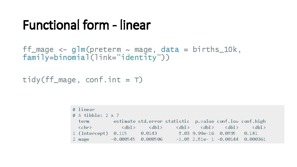 Functional form - linear ff_mage <- glm(preterm ~ mage, data = births_10 k, family=binomial(link="identity"))