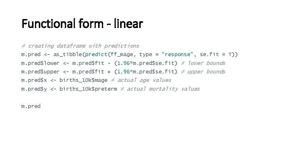 Functional form - linear # creating dataframe with predictions m. pred <- as_tibble(predict(ff_mage, type