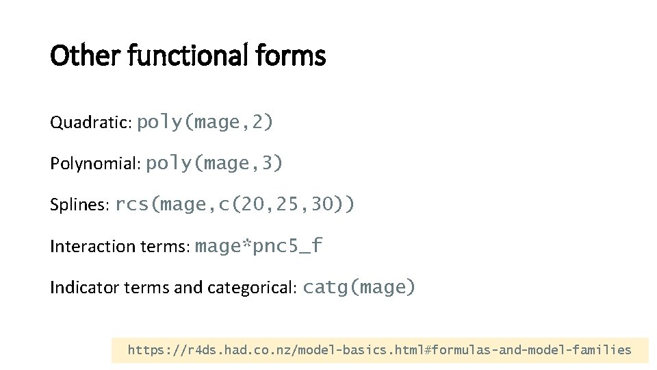 Other functional forms Quadratic: poly(mage, 2) Polynomial: poly(mage, 3) Splines: rcs(mage, c(20, 25, 30))