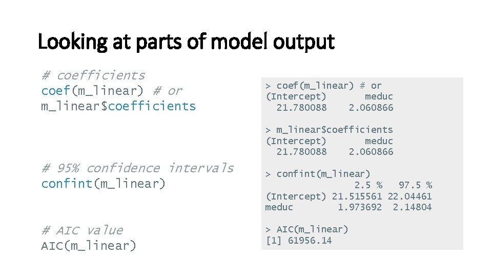 Looking at parts of model output # coefficients coef(m_linear) # or m_linear$coefficients > coef(m_linear)