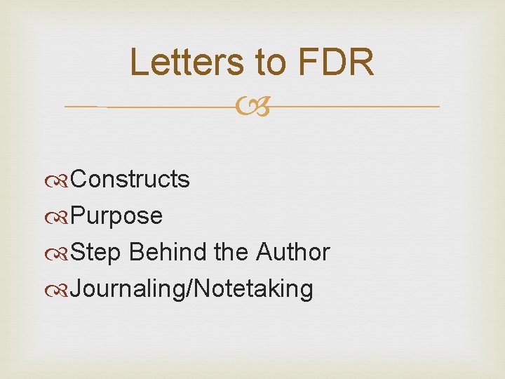 Letters to FDR Constructs Purpose Step Behind the Author Journaling/Notetaking 