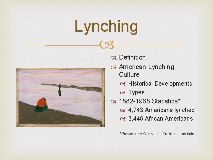 Lynching Definition American Lynching Culture Historical Developments Types 1882 -1968 Statistics* 4, 743 Americans