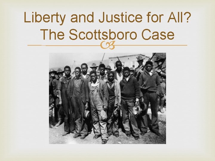 Liberty and Justice for All? The Scottsboro Case 