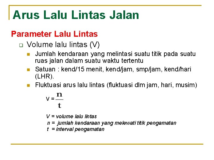 Arus Lalu Lintas Jalan Parameter Lalu Lintas q Volume lalu lintas (V) n n