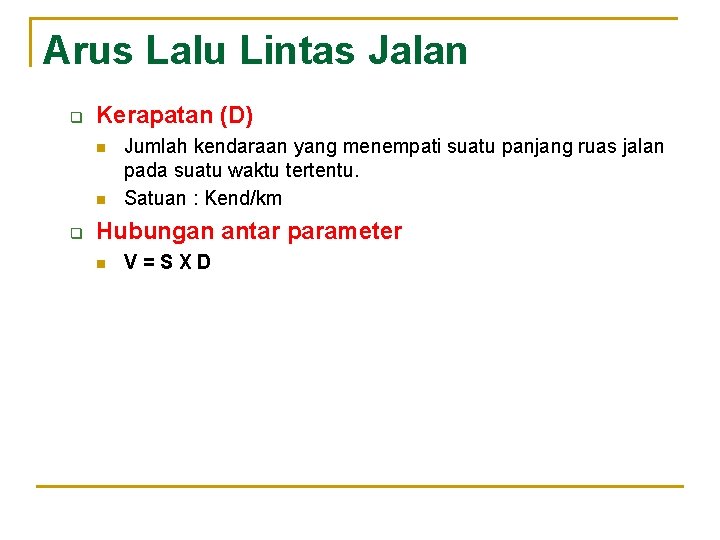 Arus Lalu Lintas Jalan q Kerapatan (D) n n q Jumlah kendaraan yang menempati