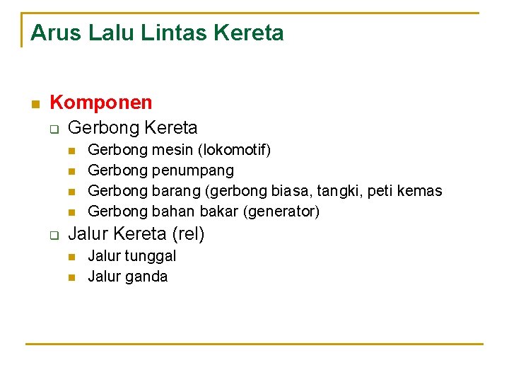 Arus Lalu Lintas Kereta n Komponen q Gerbong Kereta n n q Gerbong mesin